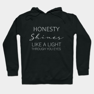 Honesty shines like a light through your eyes Hoodie